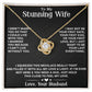 To My Stunning Wife - Love Knot Necklace - INCLUDES FREE SHIPPING